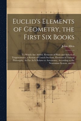 Euclid's Elements of Geometry, the First Six Books 1