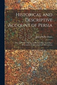 bokomslag Historical and Descriptive Account of Persia