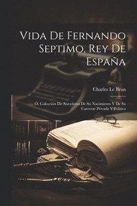 bokomslag Vida De Fernando Septimo, Rey De Espaa