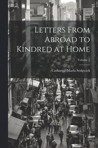 bokomslag Letters From Abroad to Kindred at Home; Volume 2