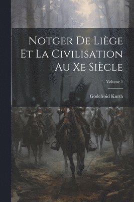 Notger De Lige Et La Civilisation Au Xe Sicle; Volume 1 1