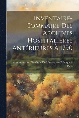 Inventaire-Sommaire Des Archives Hospitalires Antrieures  1790 1