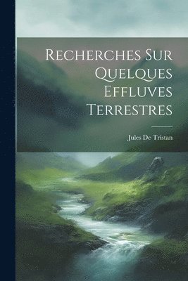 Recherches Sur Quelques Effluves Terrestres 1