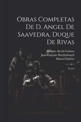 Obras Completas De D. Angel De Saavedra, Duque De Rivas