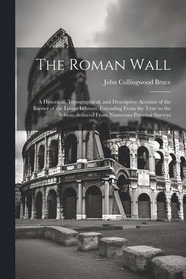 John Collingwood Bruce - Roman Wall, Häftad