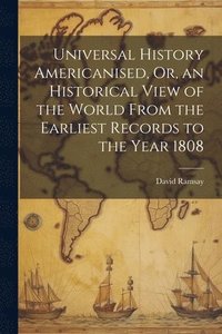 bokomslag Universal History Americanised, Or, an Historical View of the World From the Earliest Records to the Year 1808
