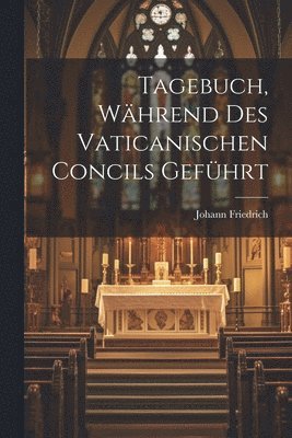 Tagebuch, Whrend Des Vaticanischen Concils Gefhrt 1