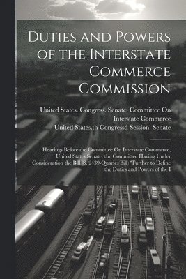 Duties and Powers of the Interstate Commerce Commission 1