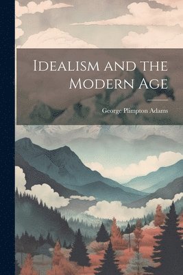 Idealism and the Modern Age 1