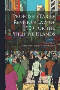 bokomslag Proposed Tariff Revision Law of 1909 for the Philipine Islands