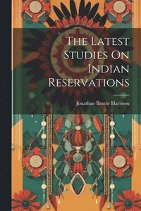 bokomslag The Latest Studies On Indian Reservations