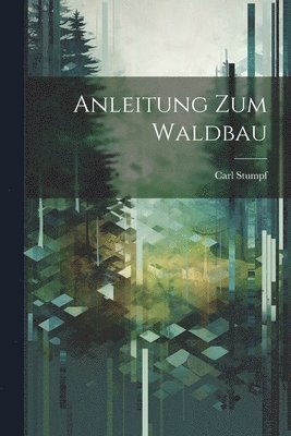 Anleitung Zum Waldbau 1