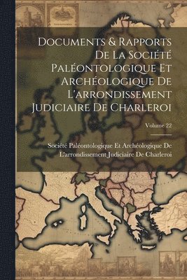 bokomslag Documents & Rapports De La Société Paléontologique Et Archéologique De L'arrondissement Judiciaire De Charleroi; Volume 22