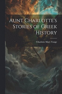 bokomslag Aunt Charlotte's Stories of Greek History