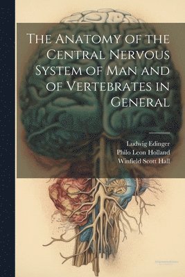 Winfield Scott Hall, Ludwig Edinger, Philo Leon Holland - Anatomy of the Central Nervous System of Man and of Vertebrates in General, Häftad