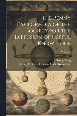 bokomslag The Penny Cyclopdia of the Society for the Diffusion of Useful Knowledge; Volume 6