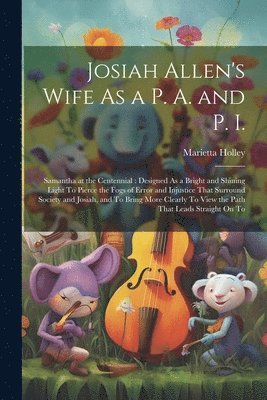 Josiah Allen's Wife As a P. A. and P. I.