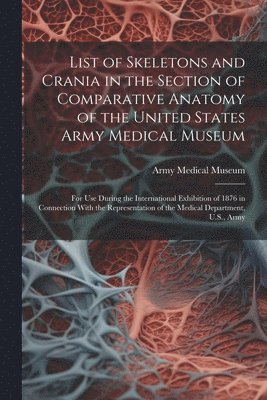 List of Skeletons and Crania in the Section of Comparative Anatomy of the United States Army Medical Museum