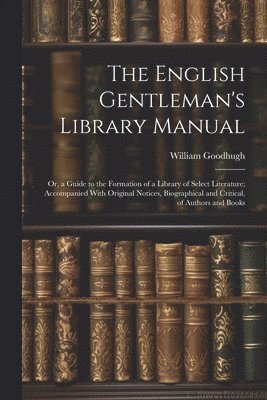 The English Gentleman's Library Manual 1