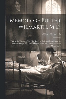 William Henry Fish - Memoir of Butler Wilmarth, M.D., Häftad