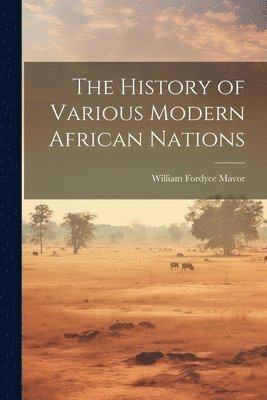 William Fordyce Mavor - History of Various Modern African Nations, Häftad