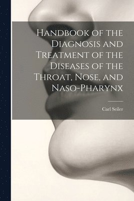 bokomslag Handbook of the Diagnosis and Treatment of the Diseases of the Throat, Nose, and Naso-Pharynx