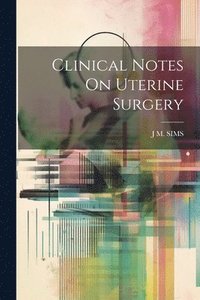 bokomslag Clinical Notes On Uterine Surgery