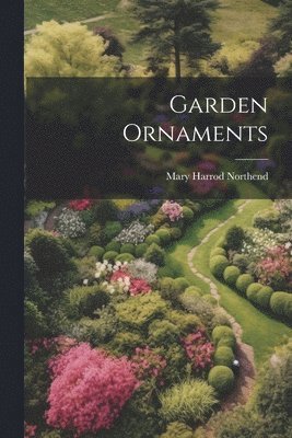 Mary Harrod Northend - Garden Ornaments, Häftad