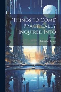 bokomslag 'things to Come' Practically Inquired Into