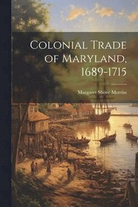 bokomslag Colonial Trade of Maryland, 1689-1715