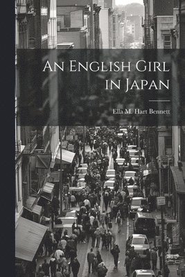 Ella M Hart Bennett, Ella M. Hart Bennett - English Girl in Japan, Häftad