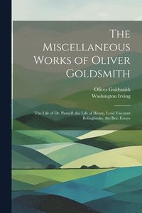 bokomslag The Miscellaneous Works of Oliver Goldsmith