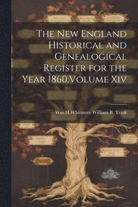 bokomslag The New England Historical and Genealogical Register for the Year 1860.Volume Xiv