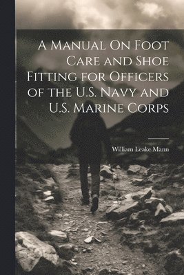 bokomslag Manual On Foot Care and Shoe Fitting for Officers of the U.S. Navy and U.S. Marine Corps