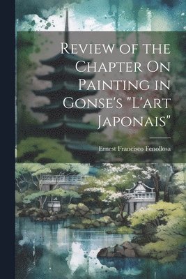 bokomslag Review of the Chapter On Painting in Gonse's "L'art Japonais"
