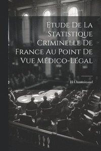 bokomslag Etude De La Statistique Criminelle De France Au Point De Vue Mdico-Lgal