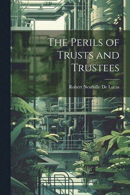 The Perils of Trusts and Trustees 1