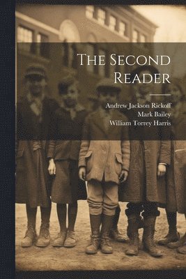 William Torrey Harris, Andrew Jackson Rickoff, Mark Bailey - Second Reader, Häftad