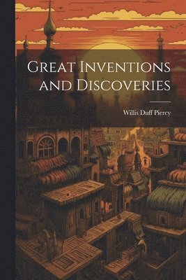 Willis Duff Piercy - Great Inventions and Discoveries, Häftad
