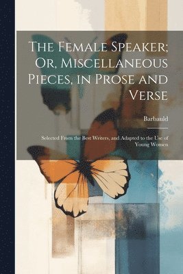 The Female Speaker; Or, Miscellaneous Pieces, in Prose and Verse 1