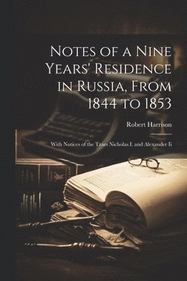 Notes of a Nine Years' Residence in Russia, From 1844 to 1853 1
