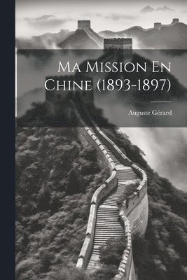 bokomslag Ma Mission En Chine (1893-1897)