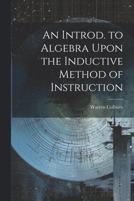 bokomslag An Introd. to Algebra Upon the Inductive Method of Instruction