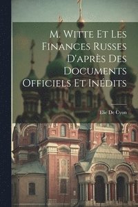 bokomslag M. Witte Et Les Finances Russes D'aprs Des Documents Officiels Et Indits