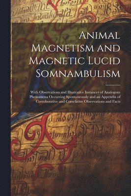 Animal Magnetism and Magnetic Lucid Somnambulism 1