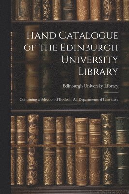 bokomslag Hand Catalogue of the Edinburgh University Library