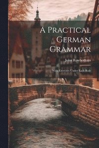 bokomslag A Practical German Grammar
