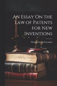 bokomslag An Essay On the Law of Patents for New Inventions