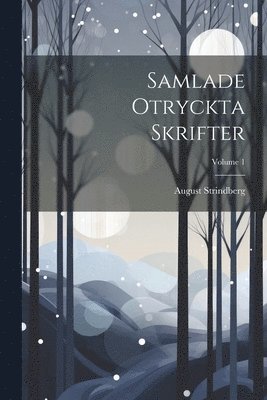 August Strindberg - Samlade Otryckta Skrifter; Volume 1, Häftad