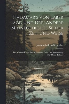 Hadamar's Von Laber Jagd Und Drei Andere Minnegedichte Seiner Zeit Und Weise 1